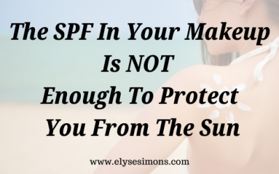 SPF In Your Makeup Is NOT Enough To Protect You